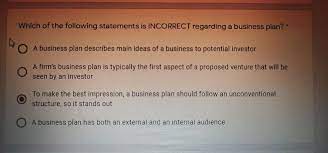 which of the following statements is incorrect regarding the executive summary of a business plan?