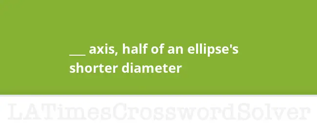 half of an ellipses shorter diameter crossword