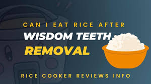 when can i eat rice after wisdom teeth removal